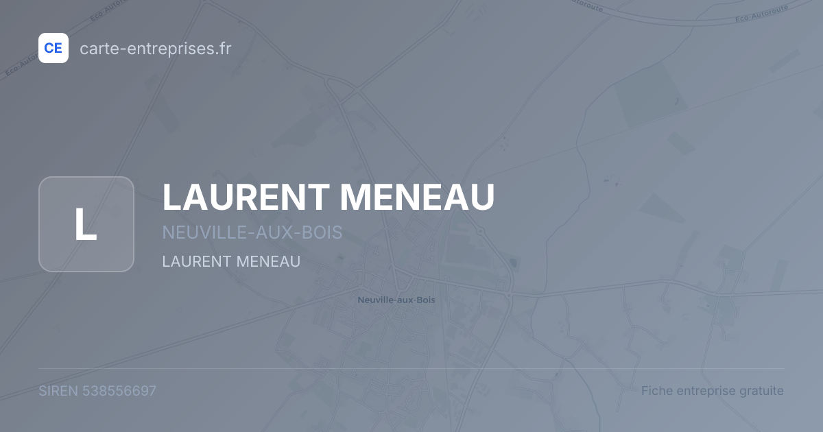 LAURENT MENEAU — 538556697 — carte-entreprises.fr