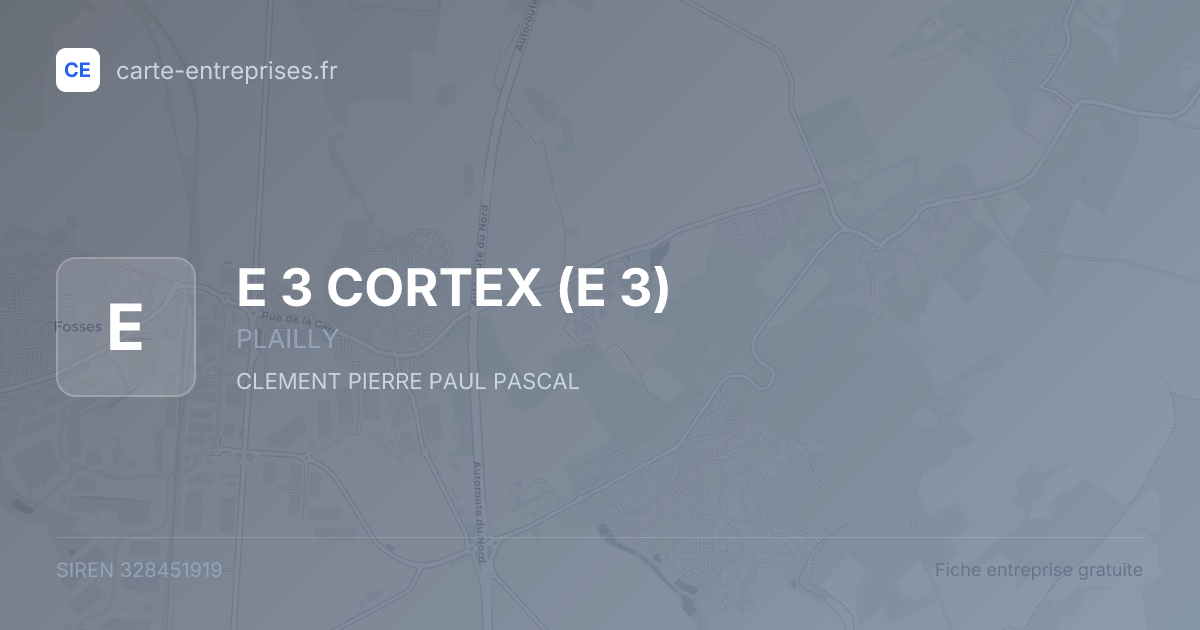 E 3 CORTEX (E 3) — 328451919 — fiche entreprise