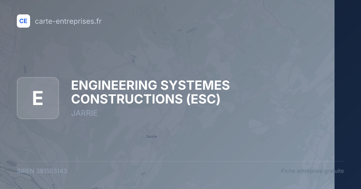 ENGINEERING SYSTEMES CONSTRUCTIONS (ESC) — 381503143 — fiche entreprise