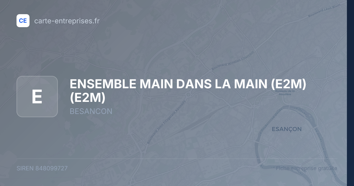 ENSEMBLE MAIN DANS LA MAIN (E2M) (E2M) — 848099727 — fiche entreprise