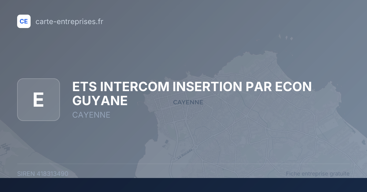 ETS INTERCOM INSERTION PAR ECON GUYANE — 418313490 — fiche entreprise