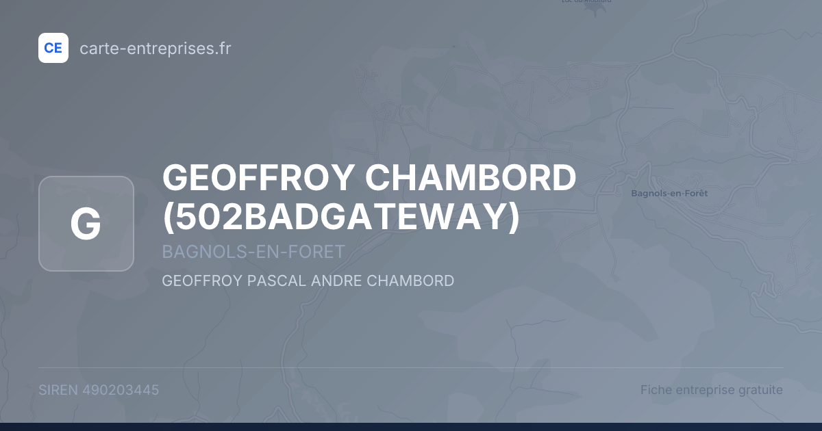 GEOFFROY CHAMBORD (502BADGATEWAY) — 490203445 — fiche entreprise