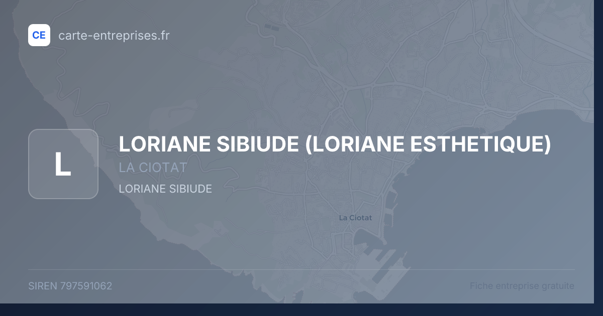 LORIANE SIBIUDE (LORIANE ESTHETIQUE) — 797591062 — fiche entreprise
