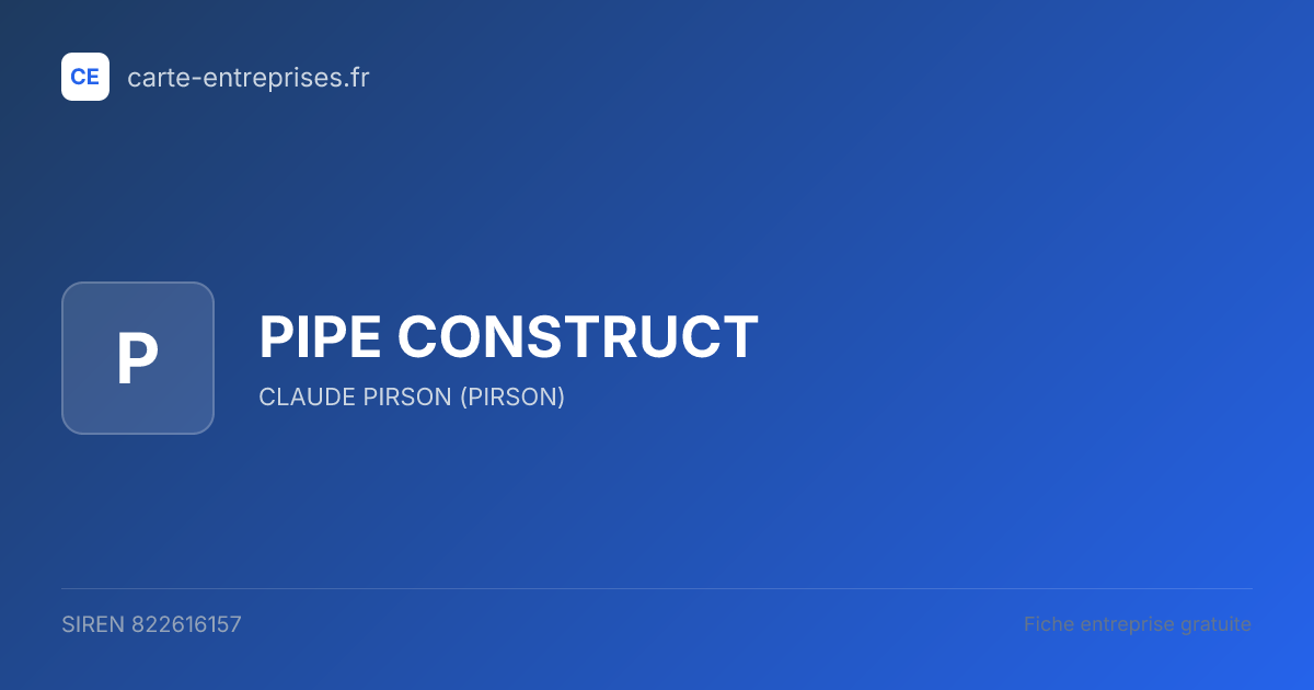 PIPE CONSTRUCT — 822616157 — fiche entreprise