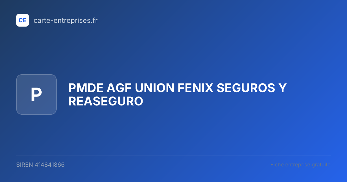 PMDE AGF UNION FENIX SEGUROS Y REASEGURO — 414841866 — fiche entreprise