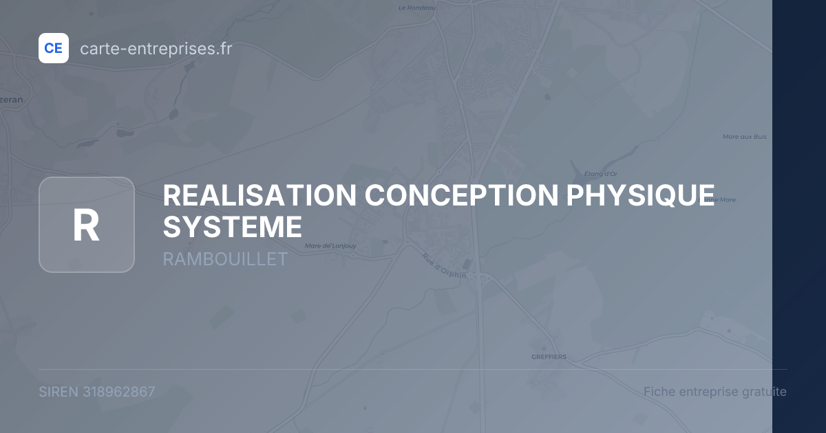REALISATION CONCEPTION PHYSIQUE SYSTEME — 318962867 — fiche entreprise