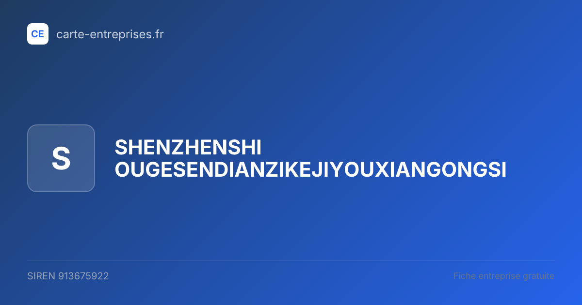 SHENZHENSHI OUGESENDIANZIKEJIYOUXIANGONGSI — 913675922 — fiche entreprise