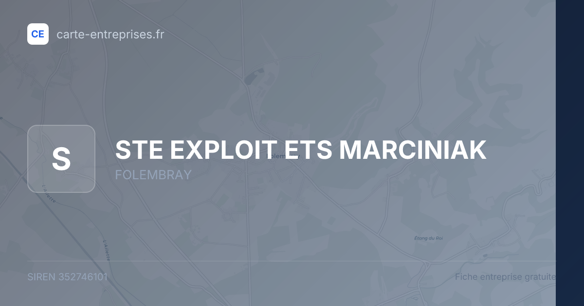 STE EXPLOIT ETS MARCINIAK — 352746101 — fiche entreprise