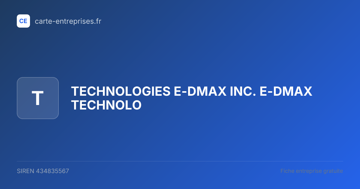 TECHNOLOGIES E-DMAX INC. E-DMAX TECHNOLO — 434835567 — fiche entreprise