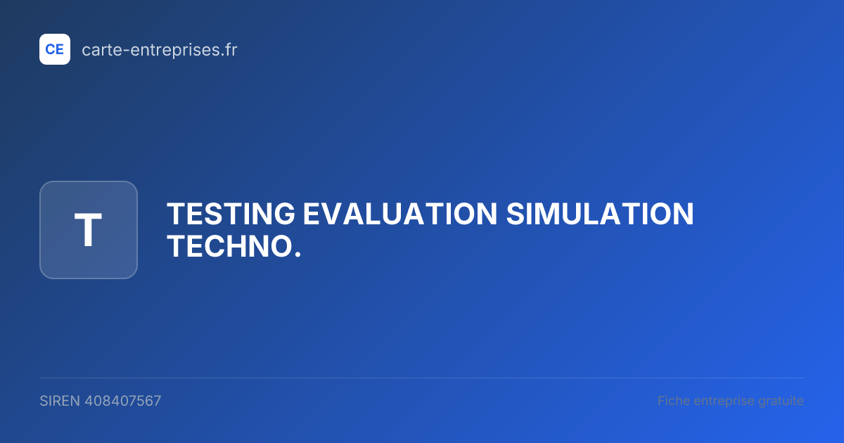 TESTING EVALUATION SIMULATION TECHNO. — 408407567 — fiche entreprise
